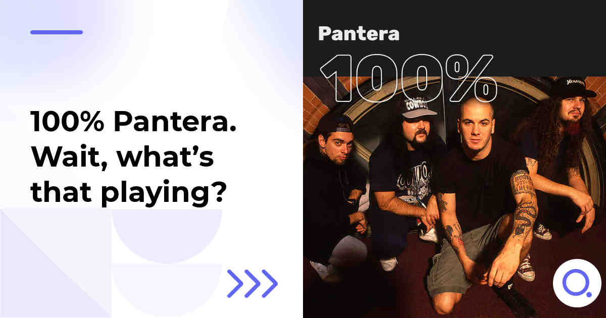 100% Pantera. Wait, what’s that playing?