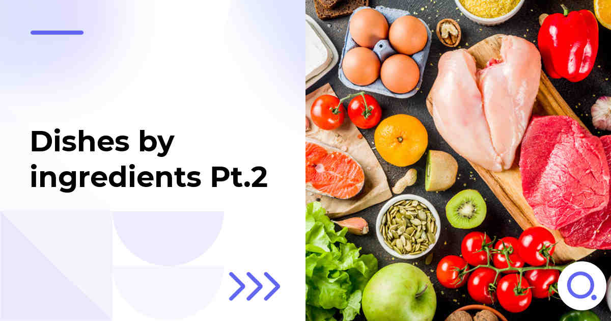 Dishes by ingredients Pt.2