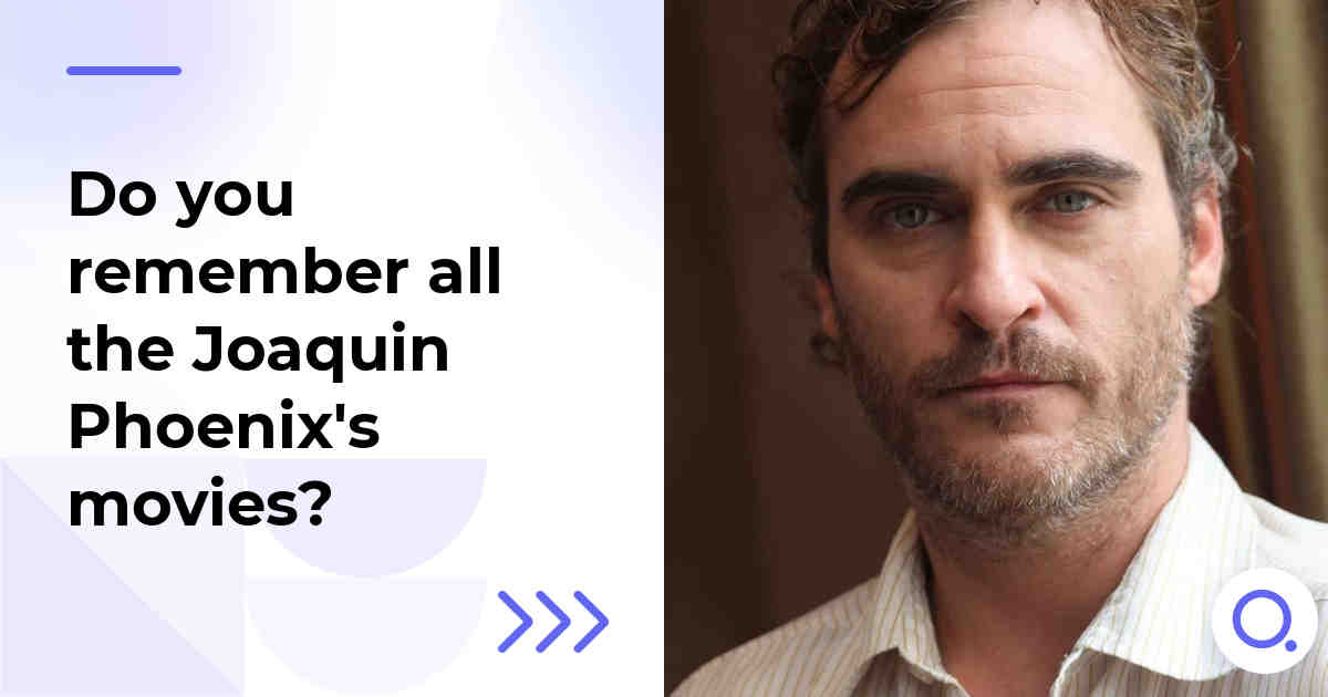 Do you remember all the Joaquin Phoenix's movies?