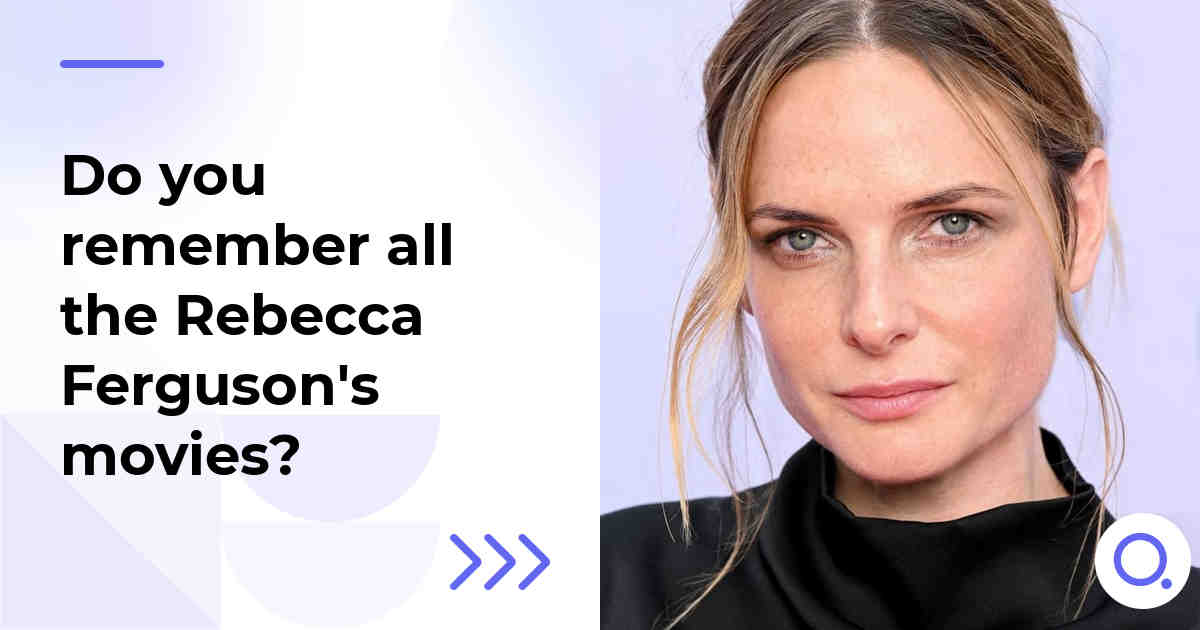 Do you remember all the Rebecca Ferguson's movies?