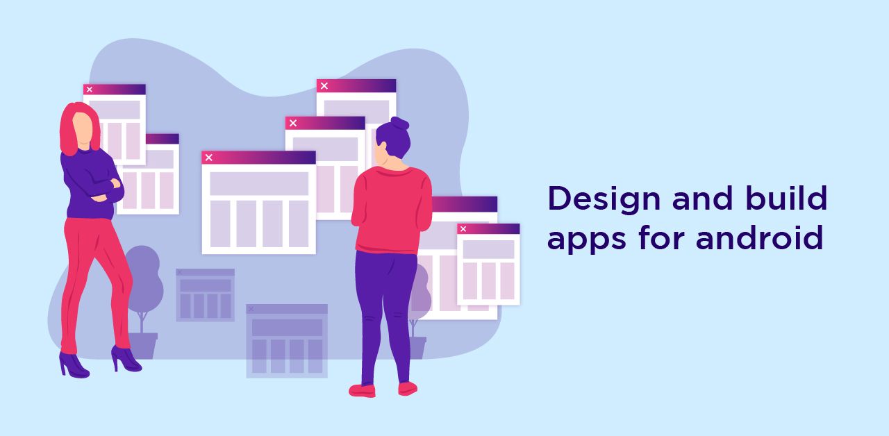 Design and build apps for android