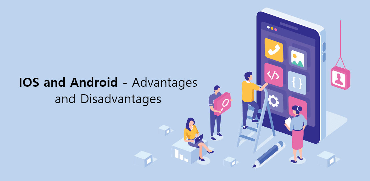 IOS and Android - Advantages and Disadvantages