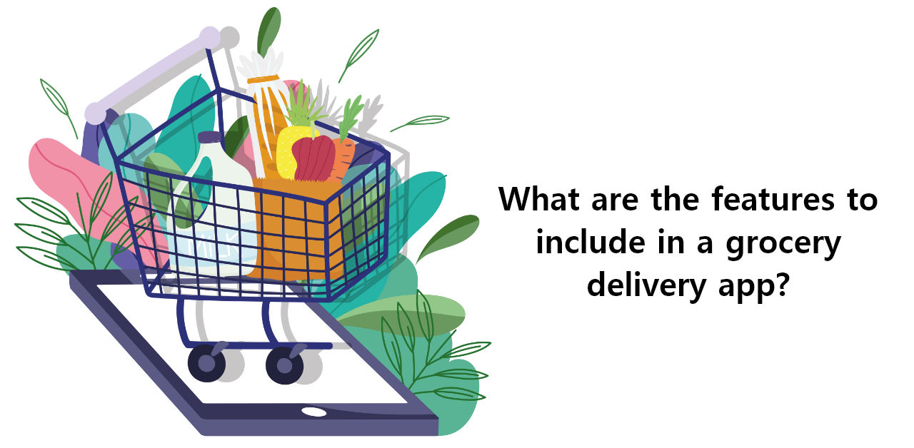 What are the features to include in a grocery delivery app?