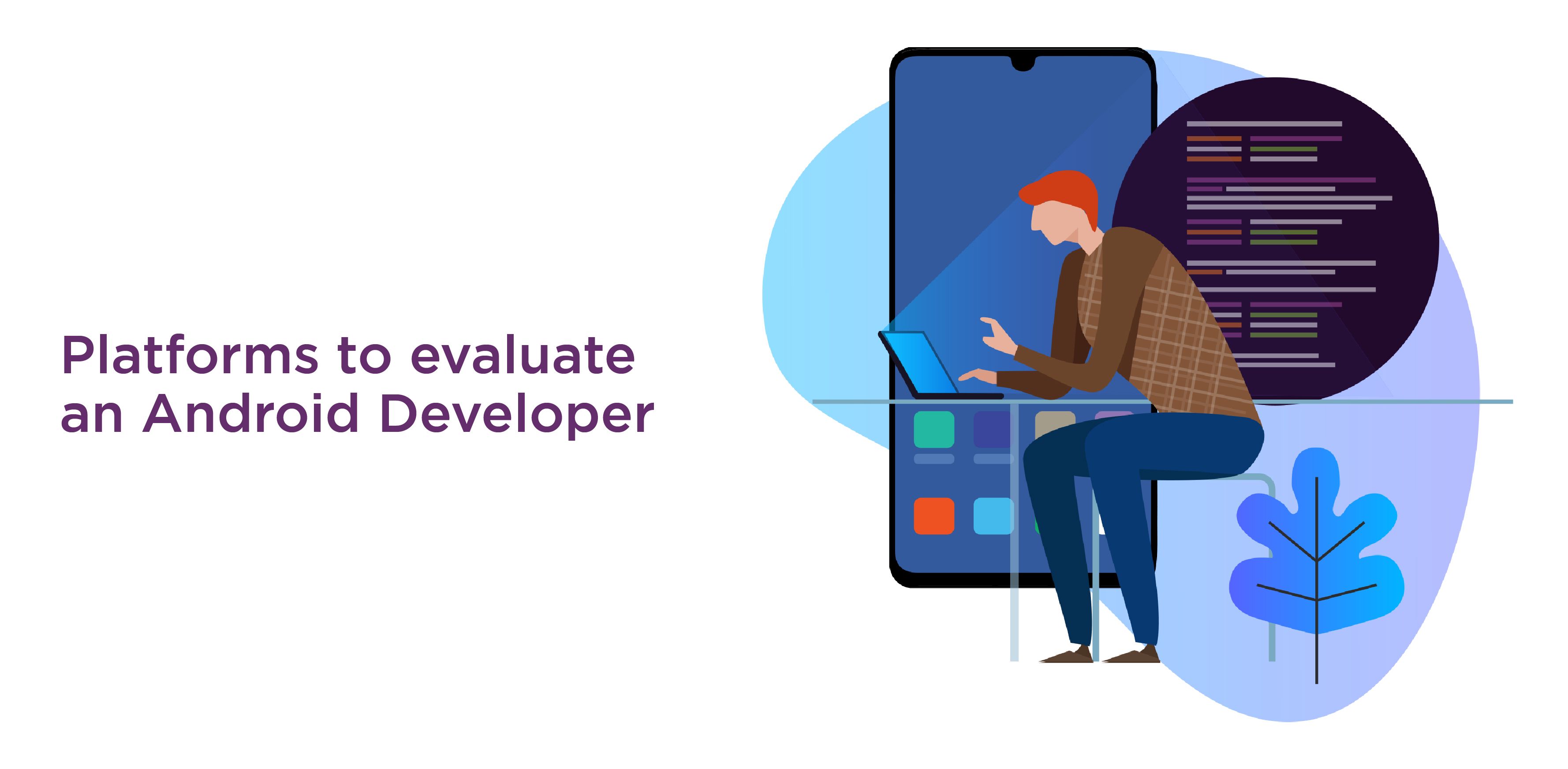 How can you use these talent assessment platforms to evaluate an Android Developer: