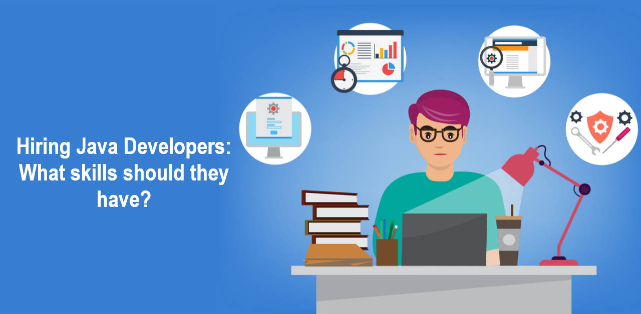 Hiring Java Developers: What skills should they have?