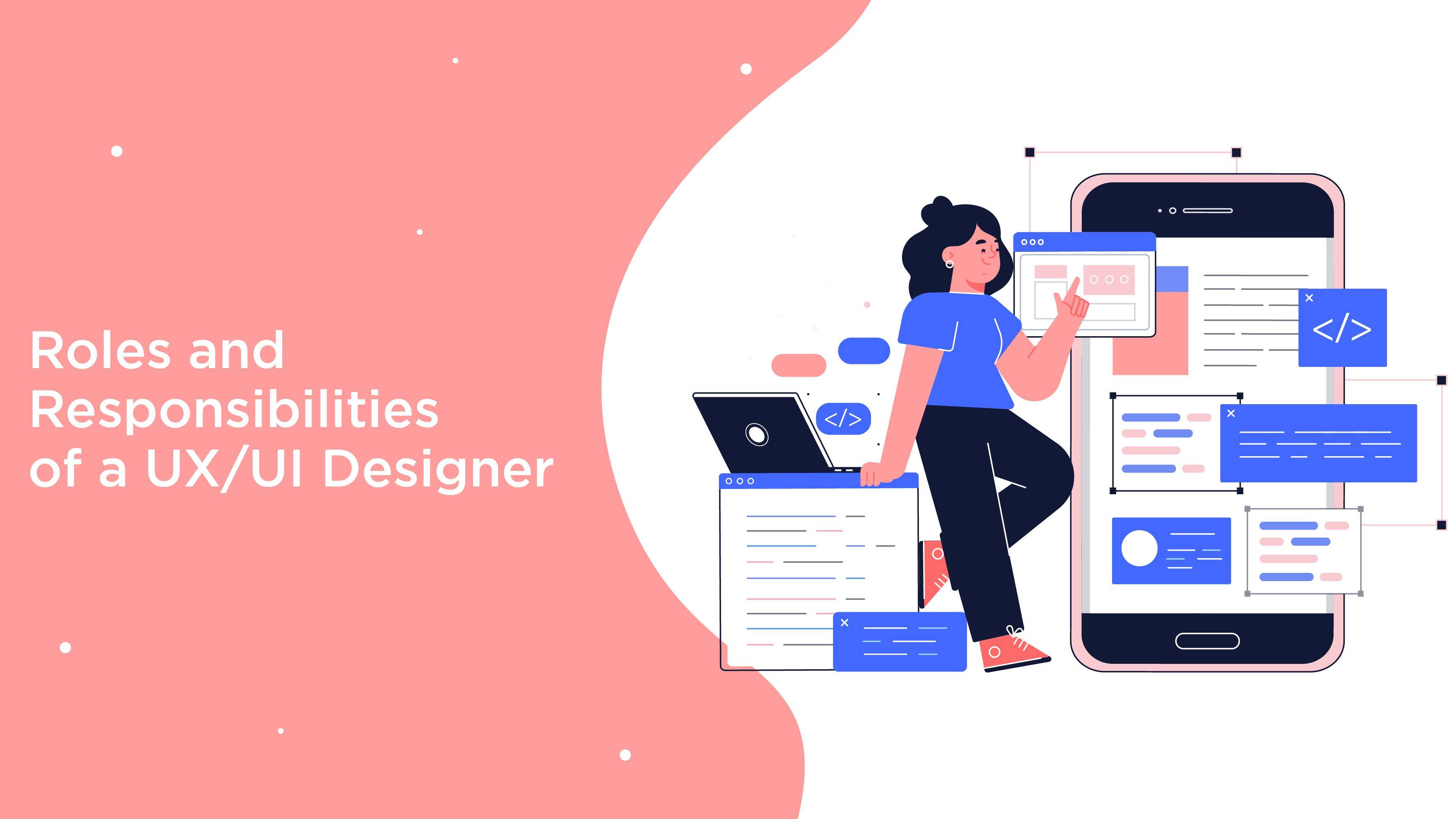 Roles And Responsibilities Of A UX/UI Designer