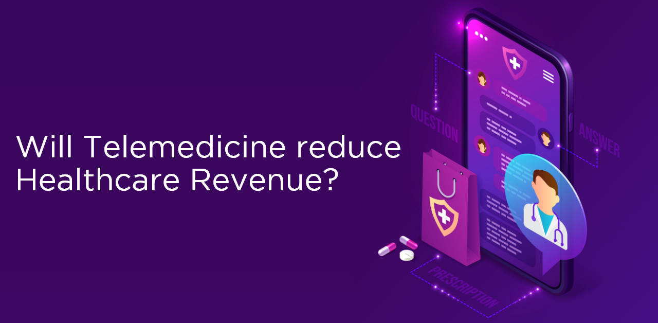 Will telemedicine reduce healthcare revenue?