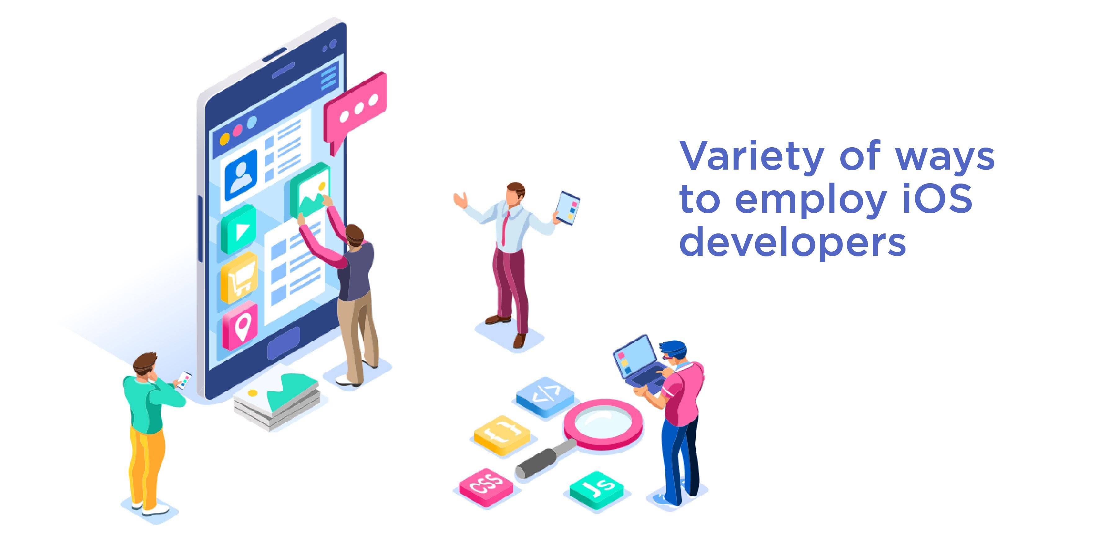 There are a variety of ways to employ iOS developers