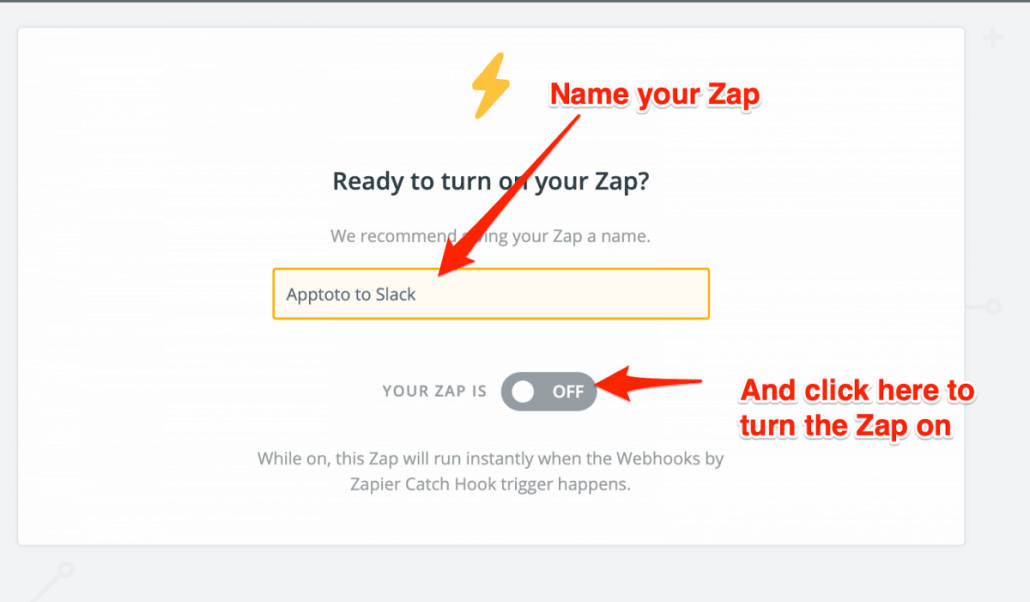 Name your Zap and turn in on in Zapier to launch