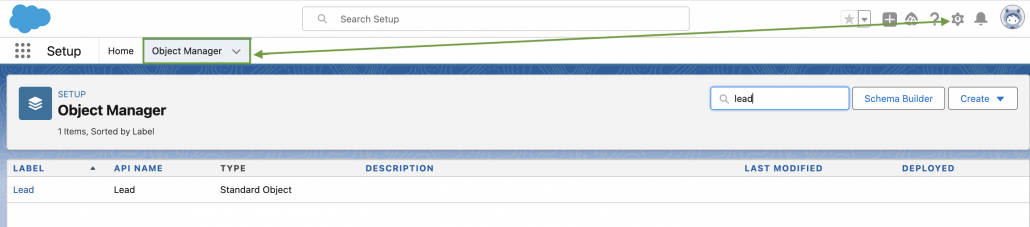 In Salesforce, navigate to the Setup tab then Object Manager and search for the Lead object.