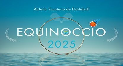 ABIERTO YUCATECO DE PICKLEBALL Equinoccio 2025