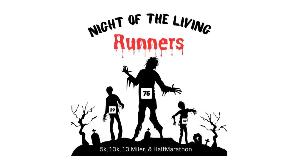 Night of the Living Runners – 5K, 10K, 10M, and Half Marathon
