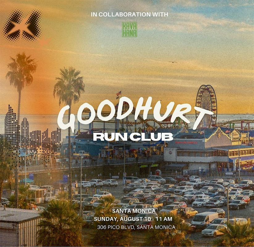 GOODHURT RUN CLUB - SANTA MONICA W/ KAVAHANA