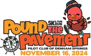 POUND The PAVEMENT For Pilot Club of Denham Springs 5K & Fun Run