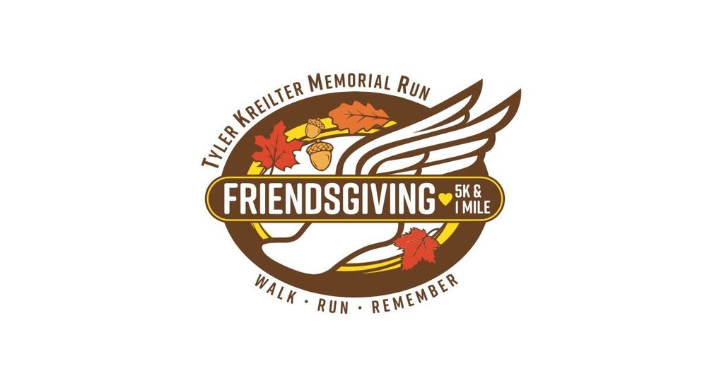 Friendsgiving 5K & 1-Mile: Tyler Kreilter Memorial Run