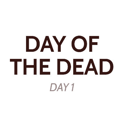Day of the Dead - Day 1