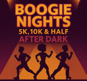 Boogie Nights 5K, 10K & Half After Dark