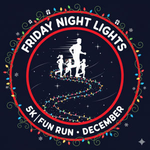 Friday Night Lights 5K & Festive Fun Run