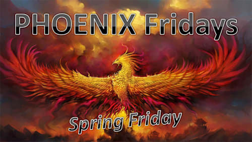 PHOENIX Fridays - Spring Friday
