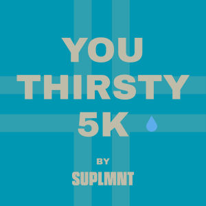 YOU THIRSTY 5k