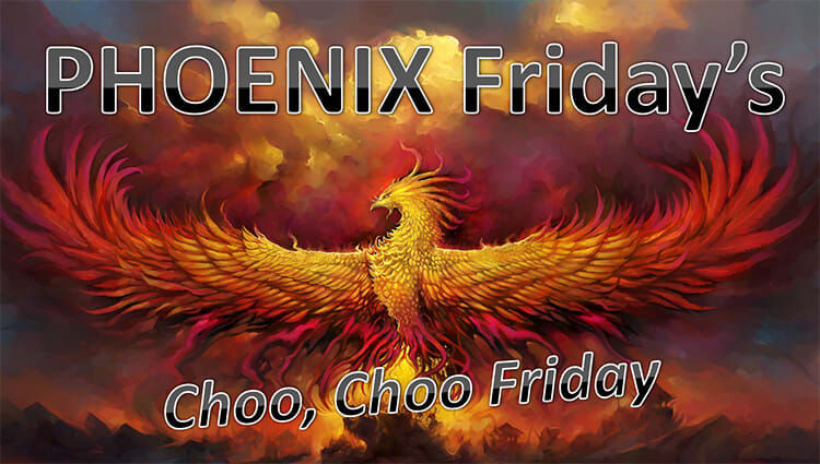PHOENIX Fridays - Choo Choo Friday