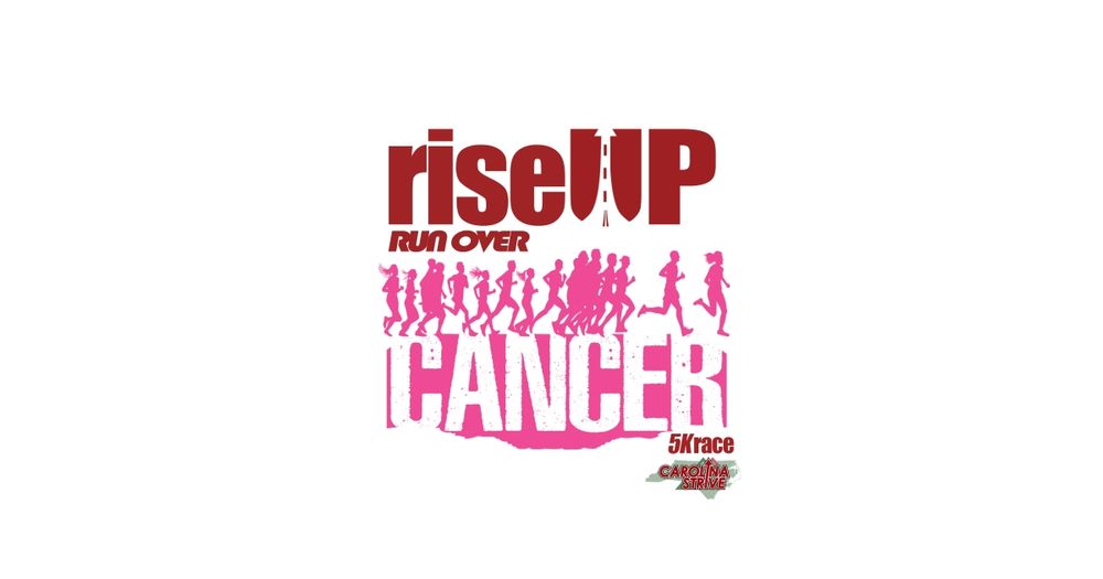 RISE UP! Run Over Cancer 5K