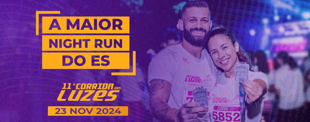 11° CORRIDA DAS LUZES - A MAIOR NIGHT RUN DO ESPÍRITO SANTO