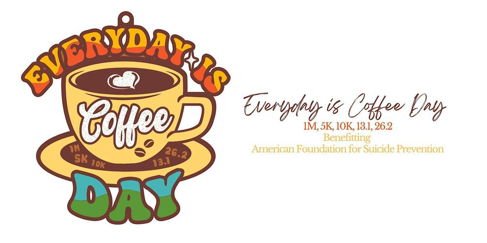 Everyday is Coffee Day 1M 5K 10K 13.1 26.2-Save $2