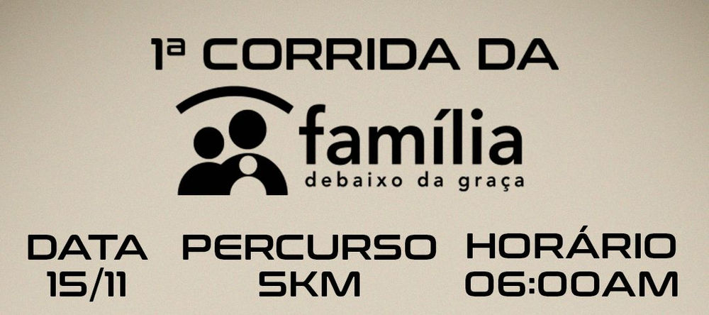 1ª CORRIDA FAMÍLIA DEBAIXO DA GRAÇA