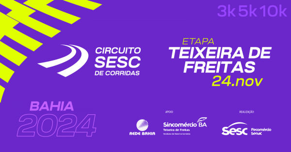 CIRCUITO SESC DE CORRIDAS 2024 - ETAPA TEIXEIRA DE FREITAS