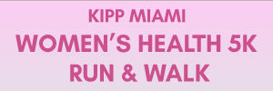 KIPP MIAMI Women's Health 5K Run and Walk