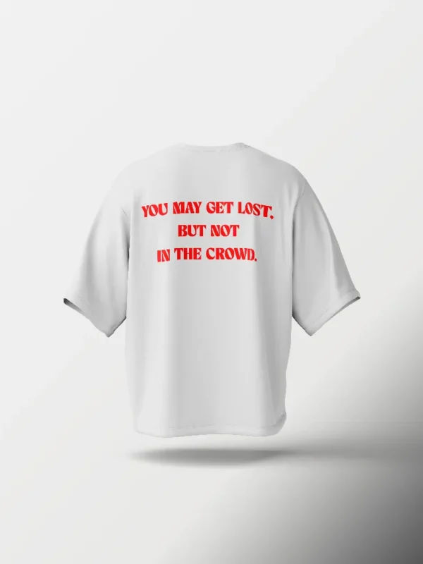 You May Get Lost, But Not in the Crowd Oversized T-Shirt – White