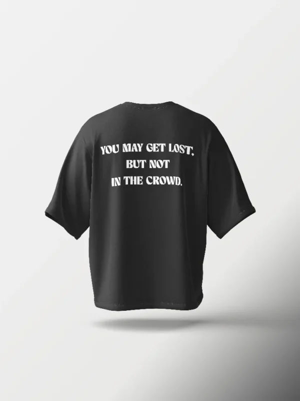 You May Get Lost, But Not in the Crowd Oversized T-Shirt – Black