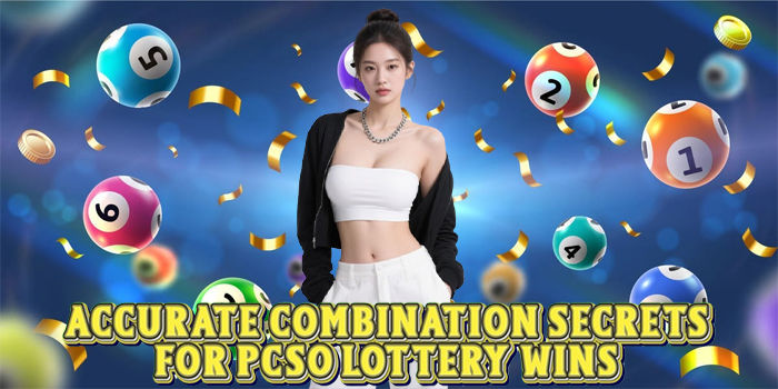 Accurate Combination Secrets For PCSO Lottery Wins