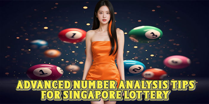 Advanced Number Analysis Tips for Singapore Lottery