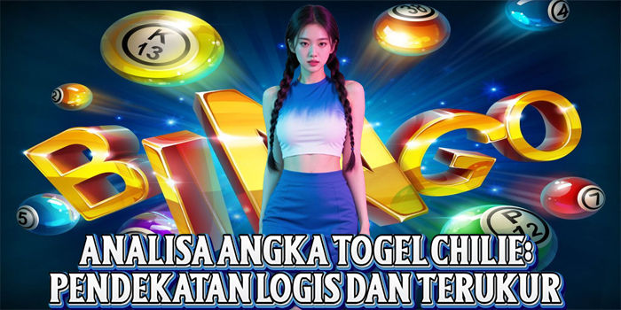 Analisa Angka Togel Chilie: Pendekatan Logis dan Terukur