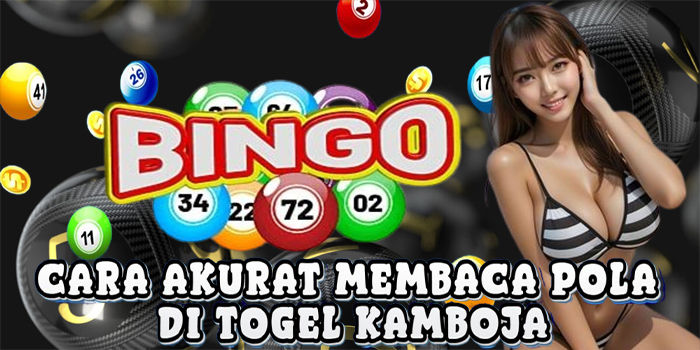 Cara Akurat Membaca Pola Di Togel Kamboja