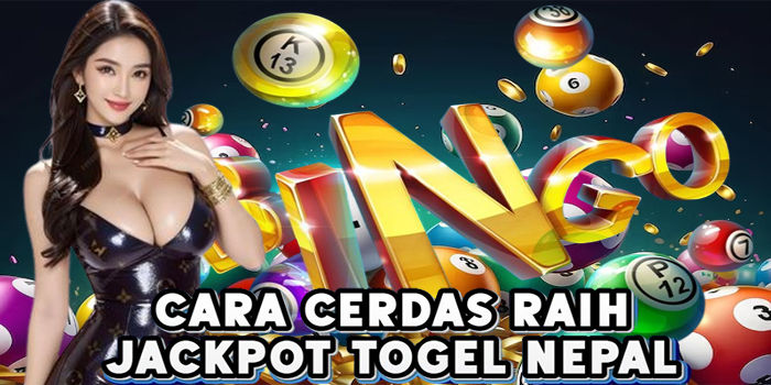 Cara Cerdas Raih Jackpot Togel Nepal