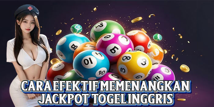 Cara Efektif Memenangkan Jackpot Togel Inggris