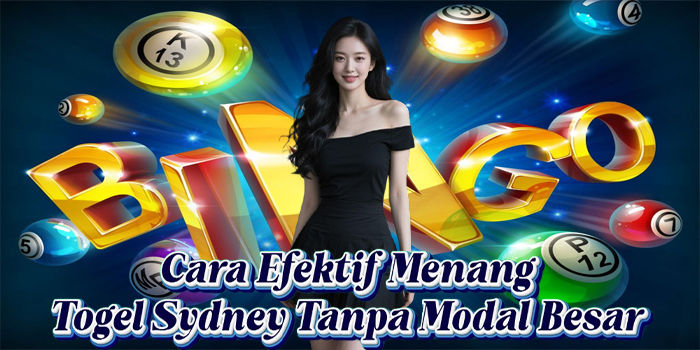 Cara Efektif Menang Togel Sydney Tanpa Modal Besar