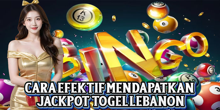 Cara Efektif Mendapatkan Jackpot Togel Lebanon