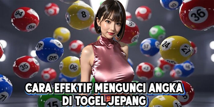 Cara Efektif Mengunci Angka Di Togel Jepang