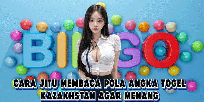 Cara Jitu Membaca Pola Angka Togel Kazakhstan Agar Menang