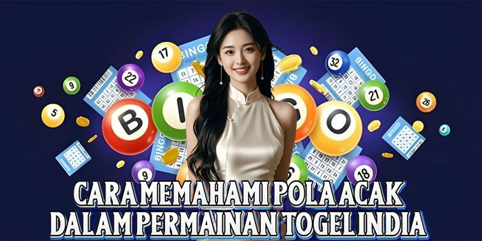 Cara Memahami Pola Acak dalam Permainan Togel India