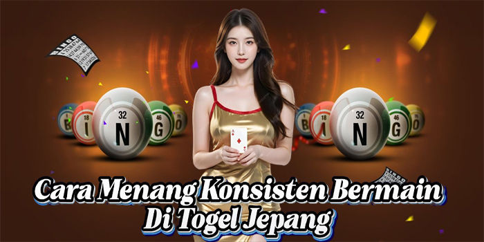 Cara Menang Konsisten Bermain Di Togel Jepang