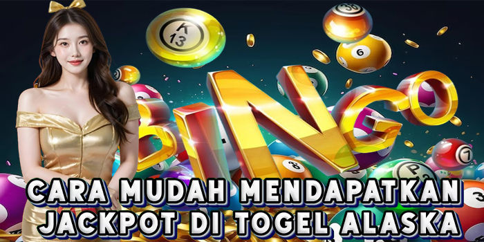 Cara Mudah Mendapatkan Jackpot Di Togel Alaska