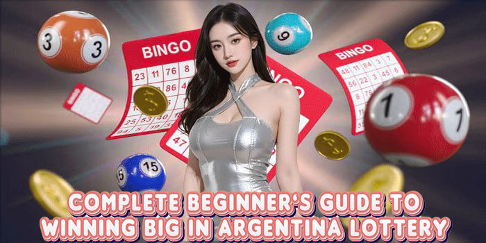 Complete Beginner’s Guide To Winning Big In Argentina Lottery