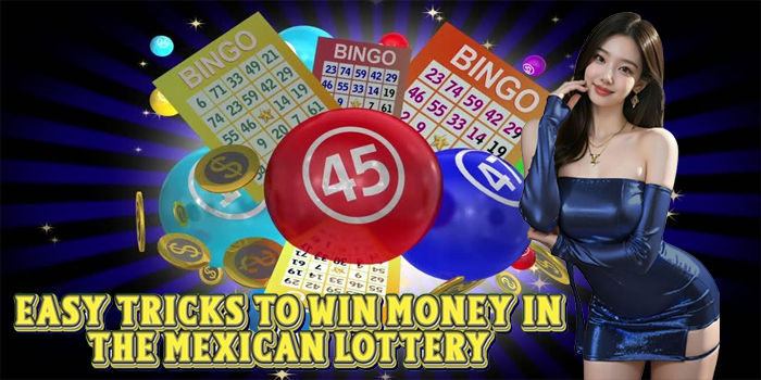 Easy Tricks To Win Money In The Mexican Lottery