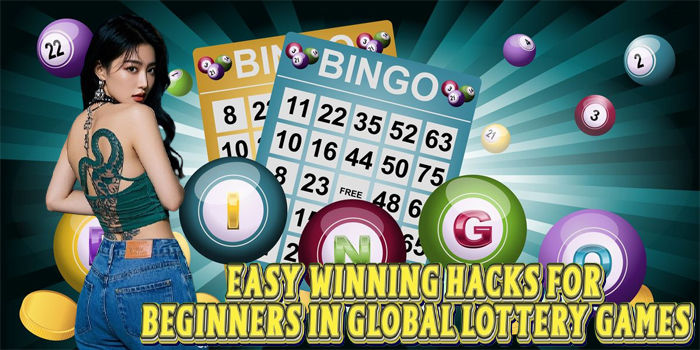 Easy Winning Hacks For Beginners In Global Lottery Games