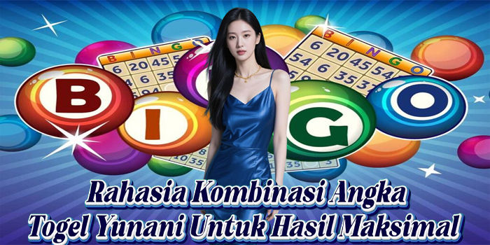 Rahasia Kombinasi Angka Togel Yunani Untuk Hasil Maksimal